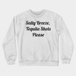 Salty Breeze, Tequila Shots Please Crewneck Sweatshirt